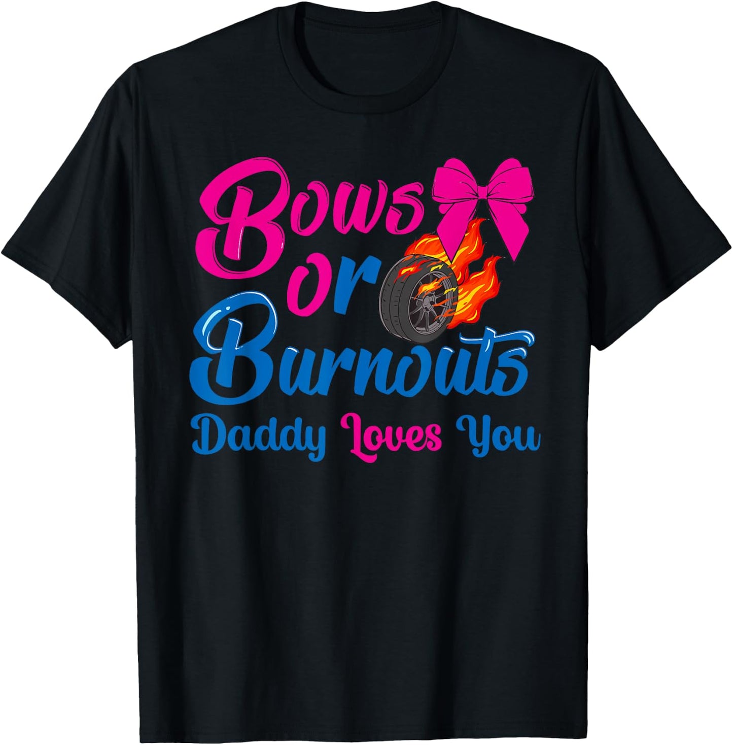 Bows or Burnouts Daddy Loves You Gender Reveal party Idea T-Shirt - T-Shirt | Black