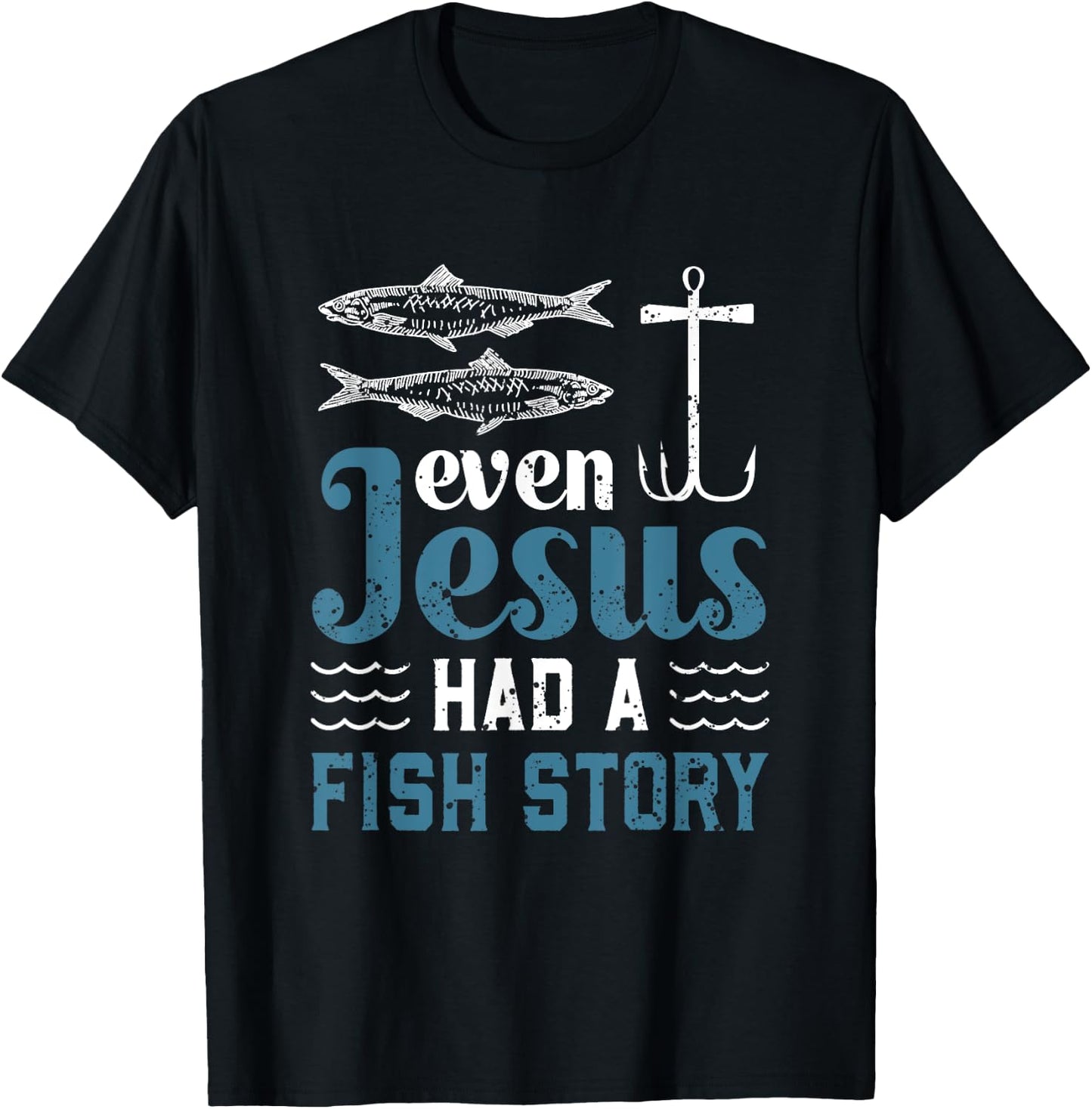 Even Jesus Had A Fish Story Fishing Christian Joke Fisherman T-Shirt - T-Shirt | Black