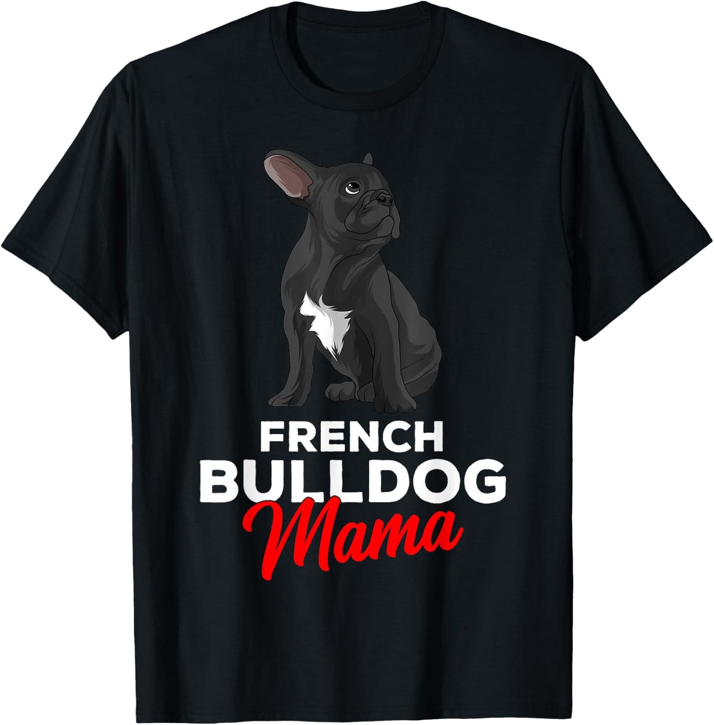 French Bulldog Mama Cute Frenchie Dog Mom Funny T-Shirt - T-Shirt | Black