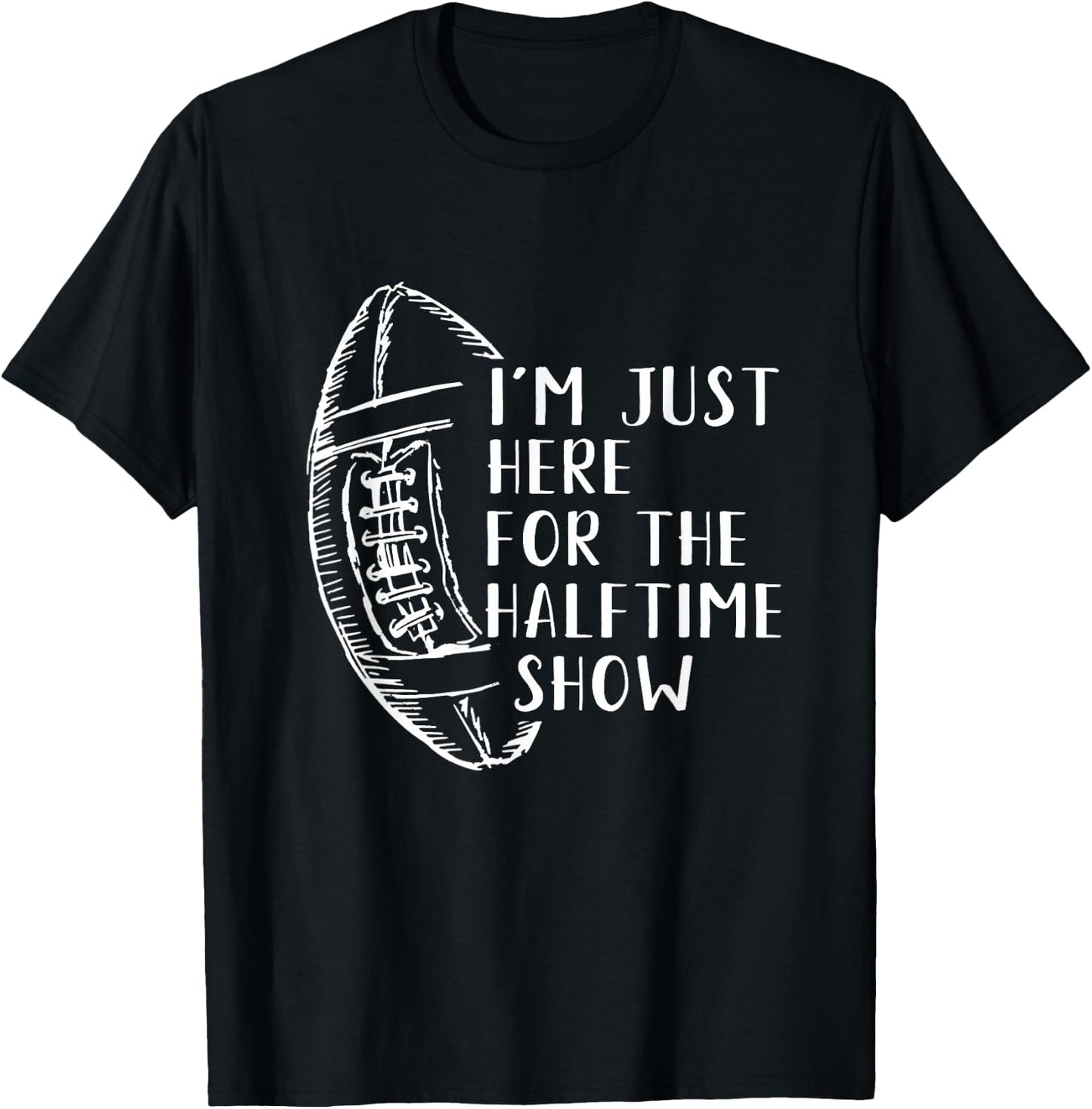 I'm Just Here For The Halftime Show American Football T-Shirt - T-Shirt | Black