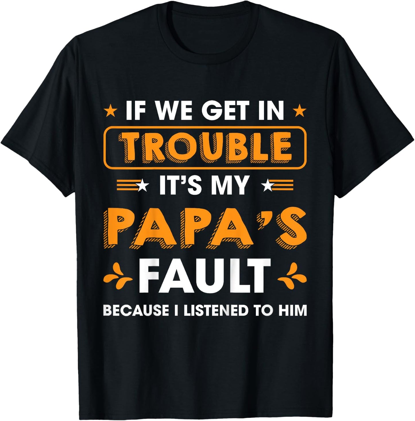 Kids If We Get In Trouble It's My Papa's Fault I Listen To Him T-Shirt - T-Shirt | Black
