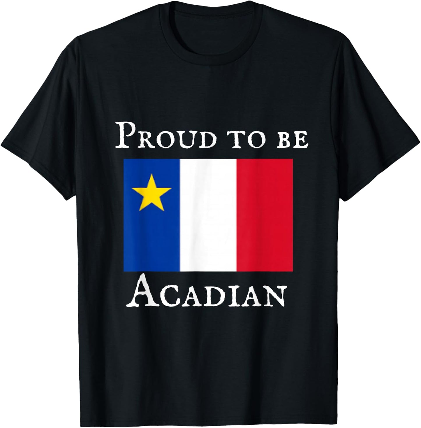 Proud to be Acadian T-Shirt - T-Shirt | Black