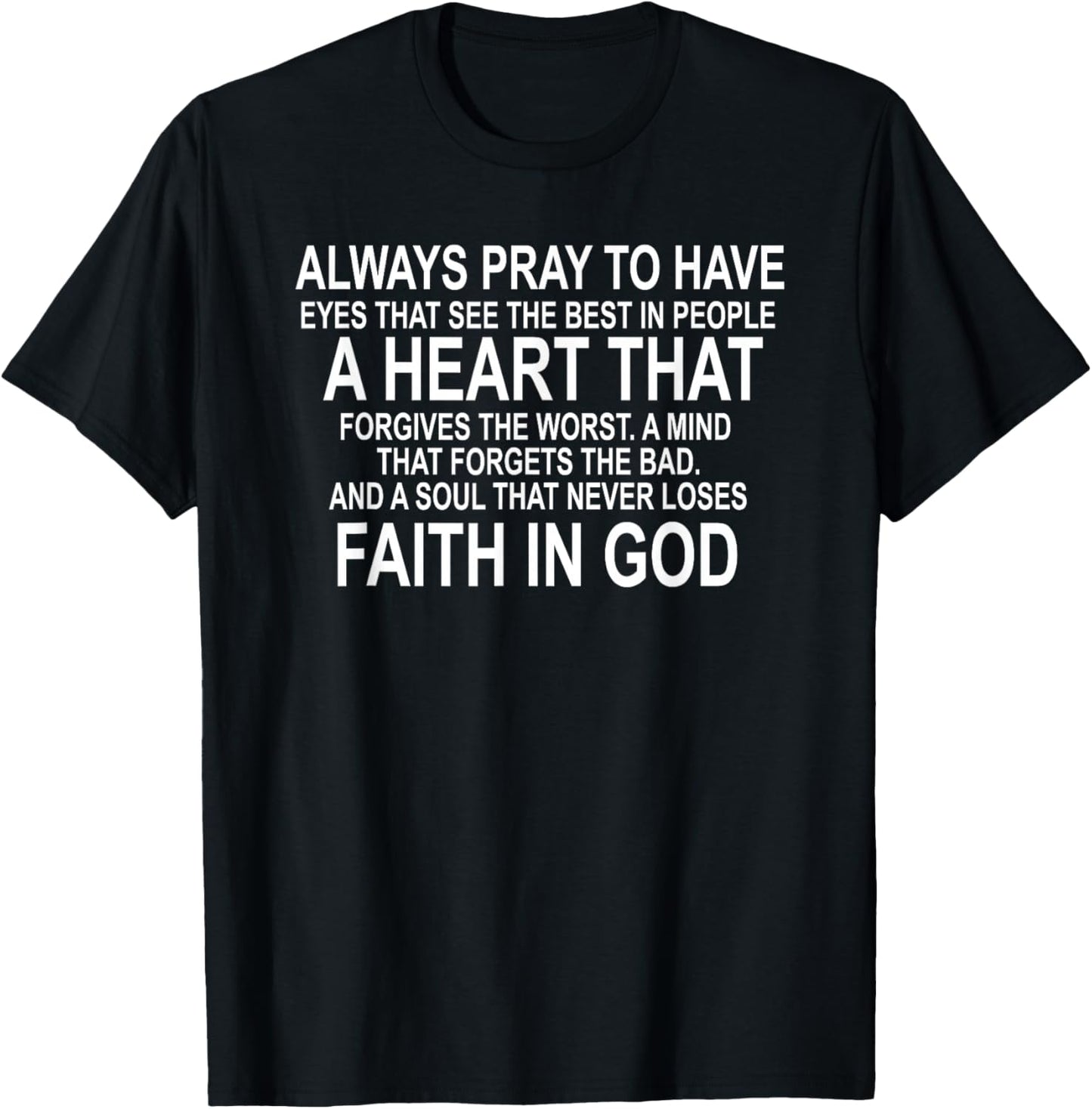 Always Pray to Have Eyes That See the Best in People a Heart T-Shirt - T-Shirt | Black