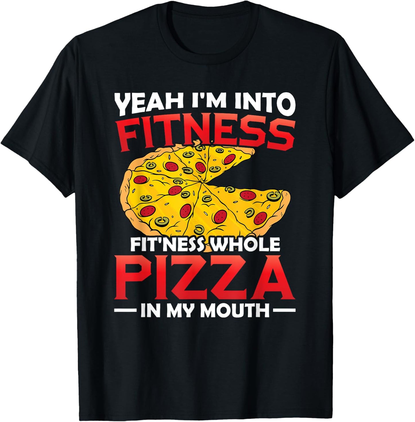 I'm Into Fitness Whole Pizza In My Mouth GIft Pizza Lover T-Shirt - T-Shirt | Black
