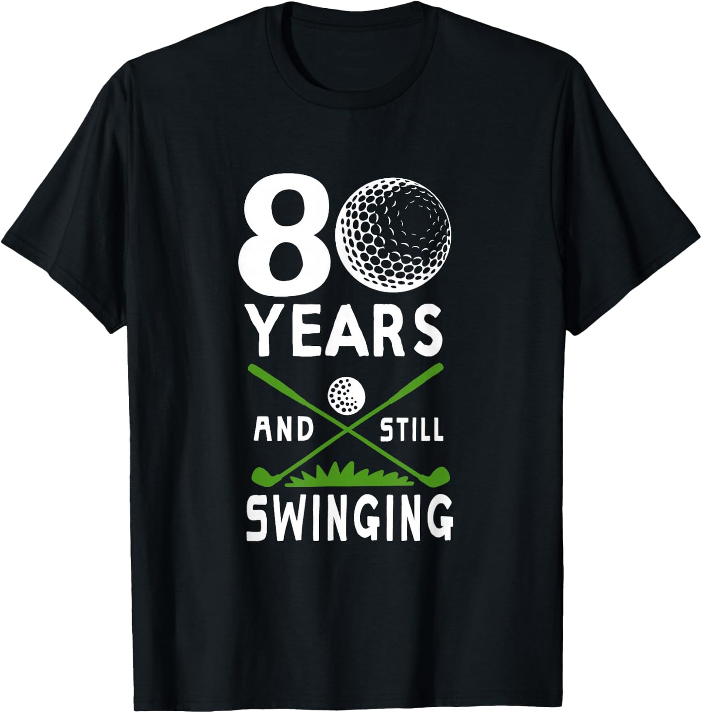 80 Years And Still Swinging 80th Birthday Golfing Apparel T-Shirt - T-Shirt | Black