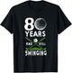 80 Years And Still Swinging 80th Birthday Golfing Apparel T-Shirt - T-Shirt | Black