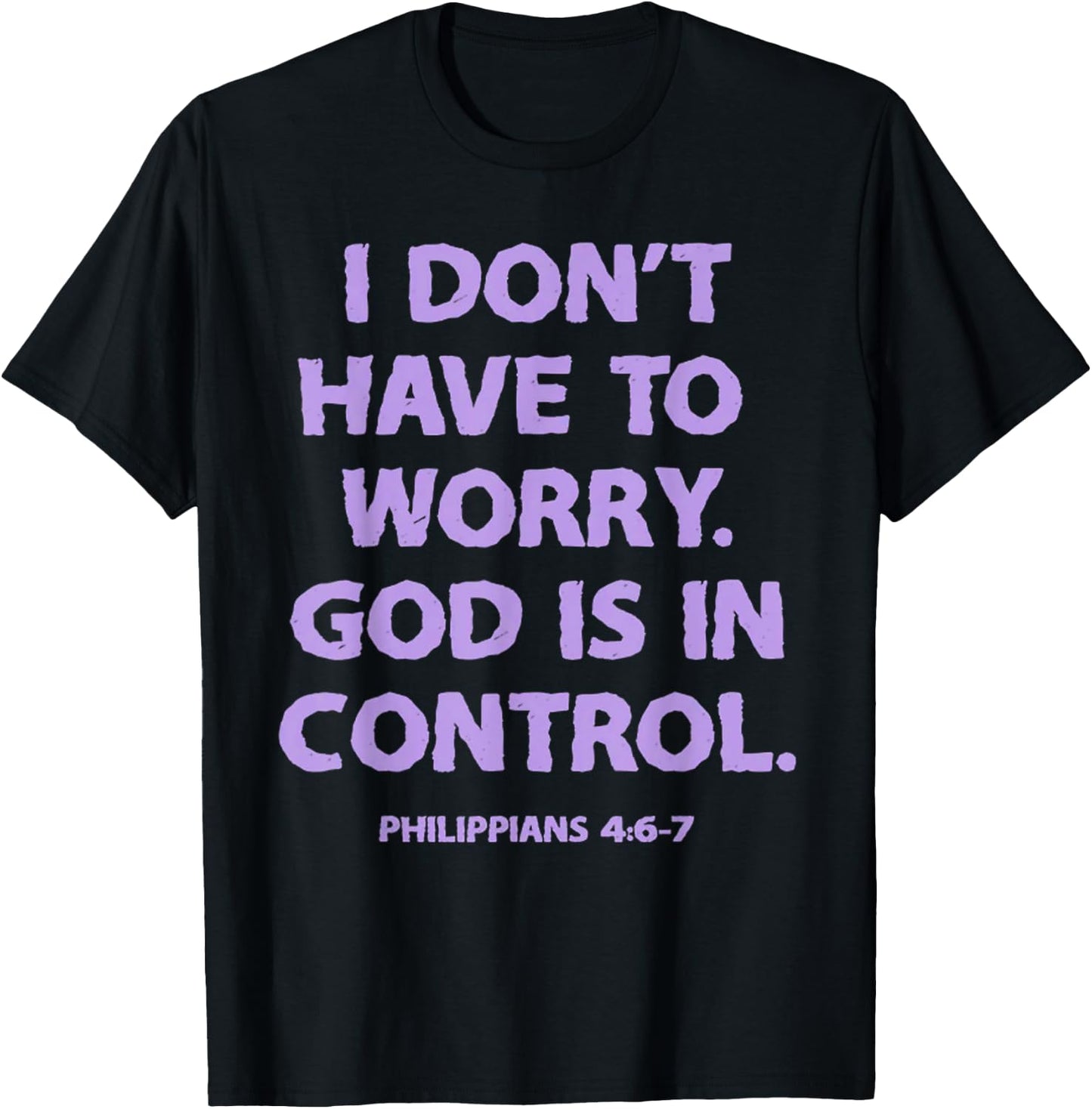 I Don't Have To Worry God Is In Control T-Shirt - T-Shirt | Black