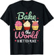 Bake The World A Better Place T-Shirt - T-Shirt | Black