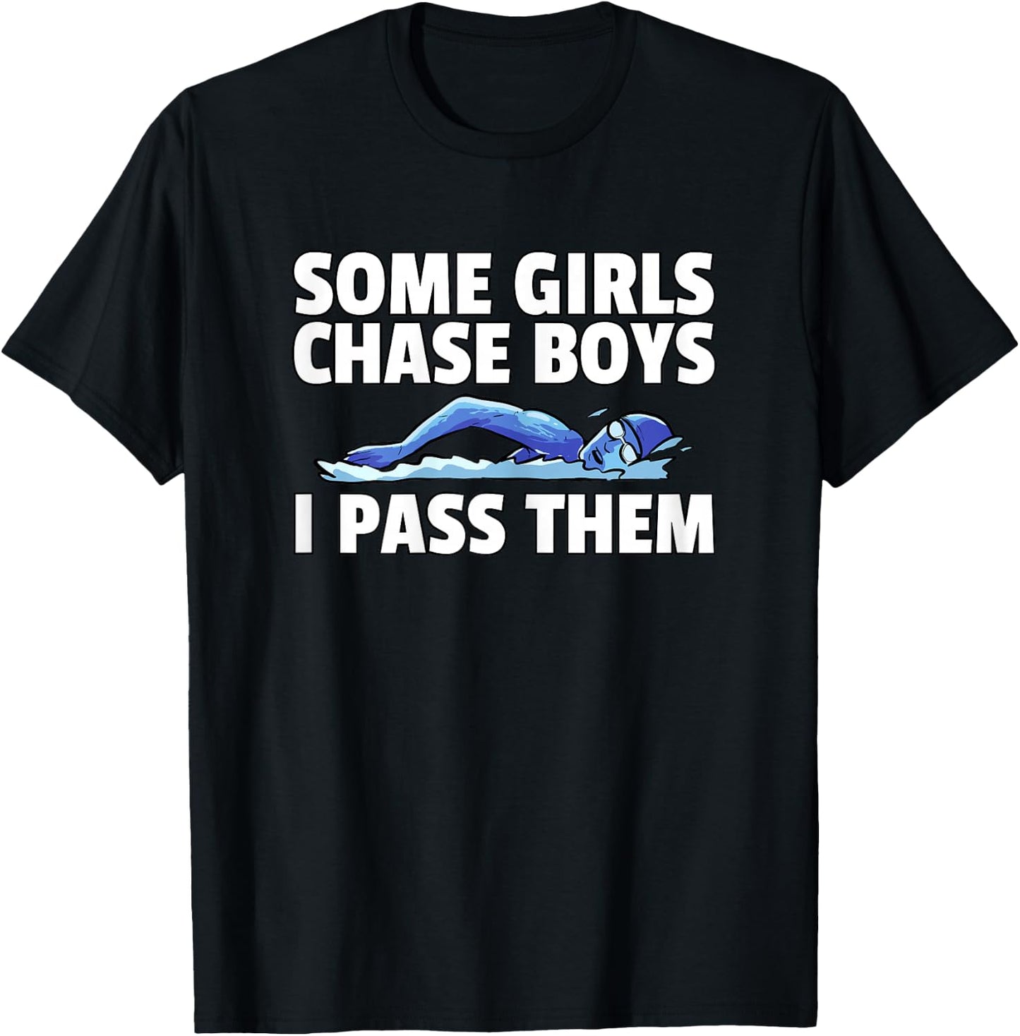 Some Girls Chase Boys I Pass Them Swimming Swim Swimmer T-Shirt - T-Shirt | Black