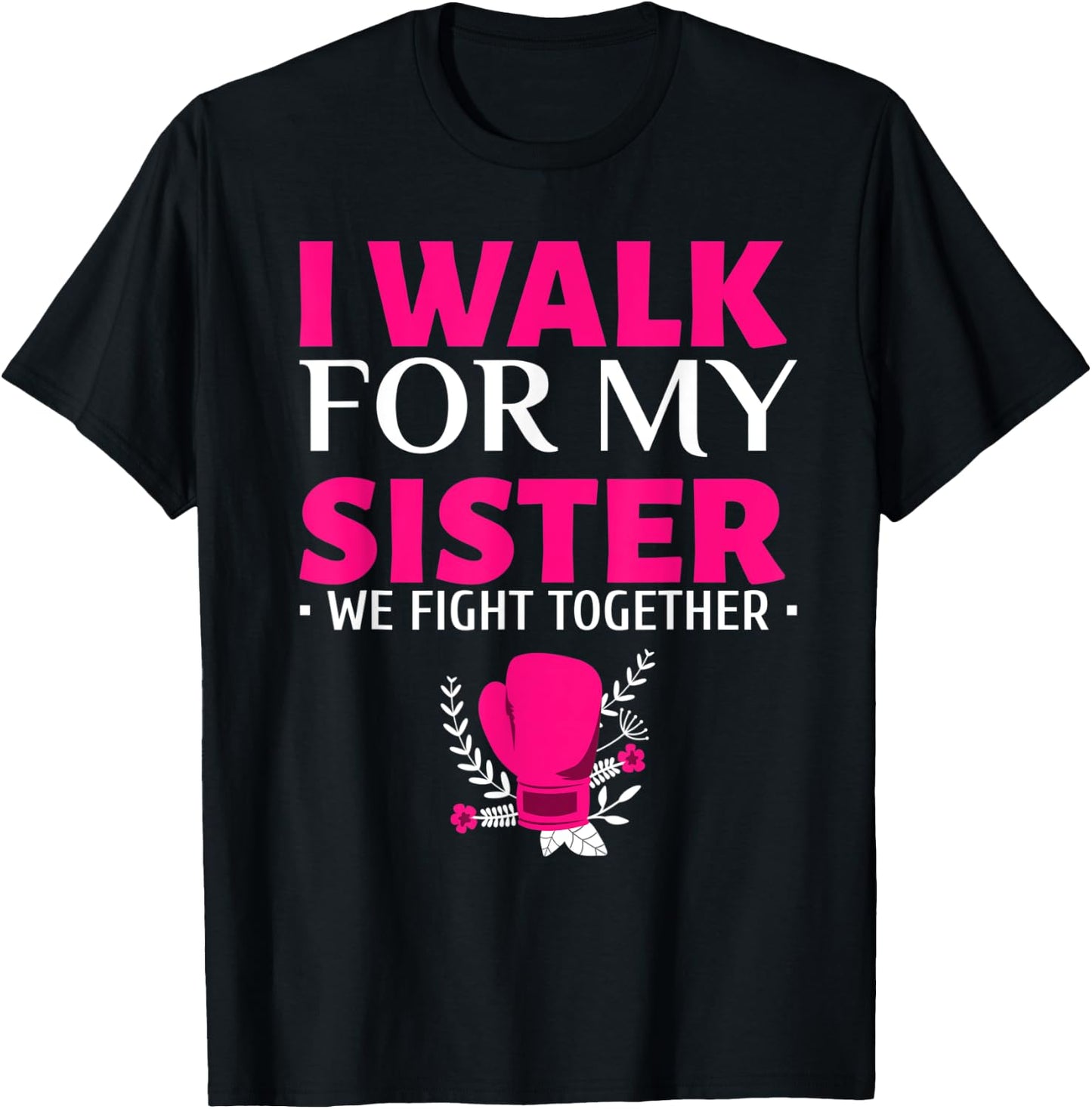 Walk for My Sister Breast Cancer Support Breast Cancer Walk T-Shirt - T-Shirt | Black