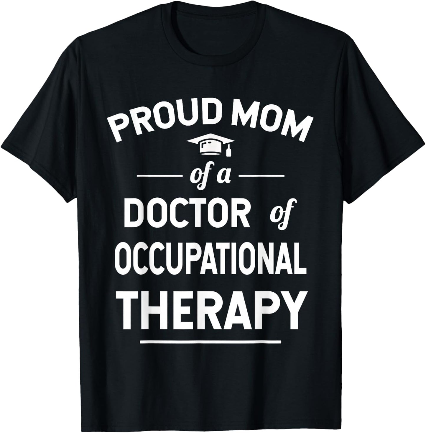 Proud Mom Of A Doctor Of Occupational Therapy T-Shirt - T-Shirt | Black