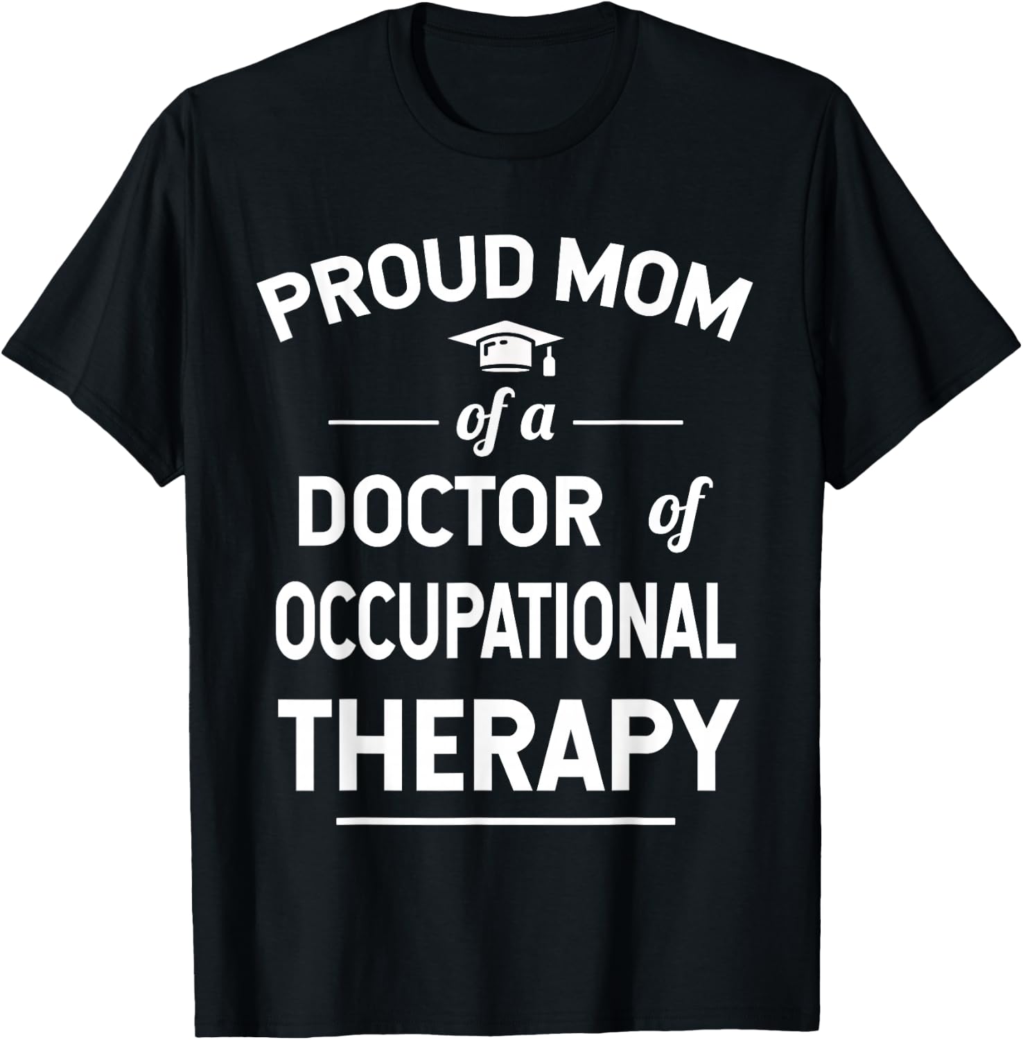 Proud Mom Of A Doctor Of Occupational Therapy T-Shirt - T-Shirt | Black