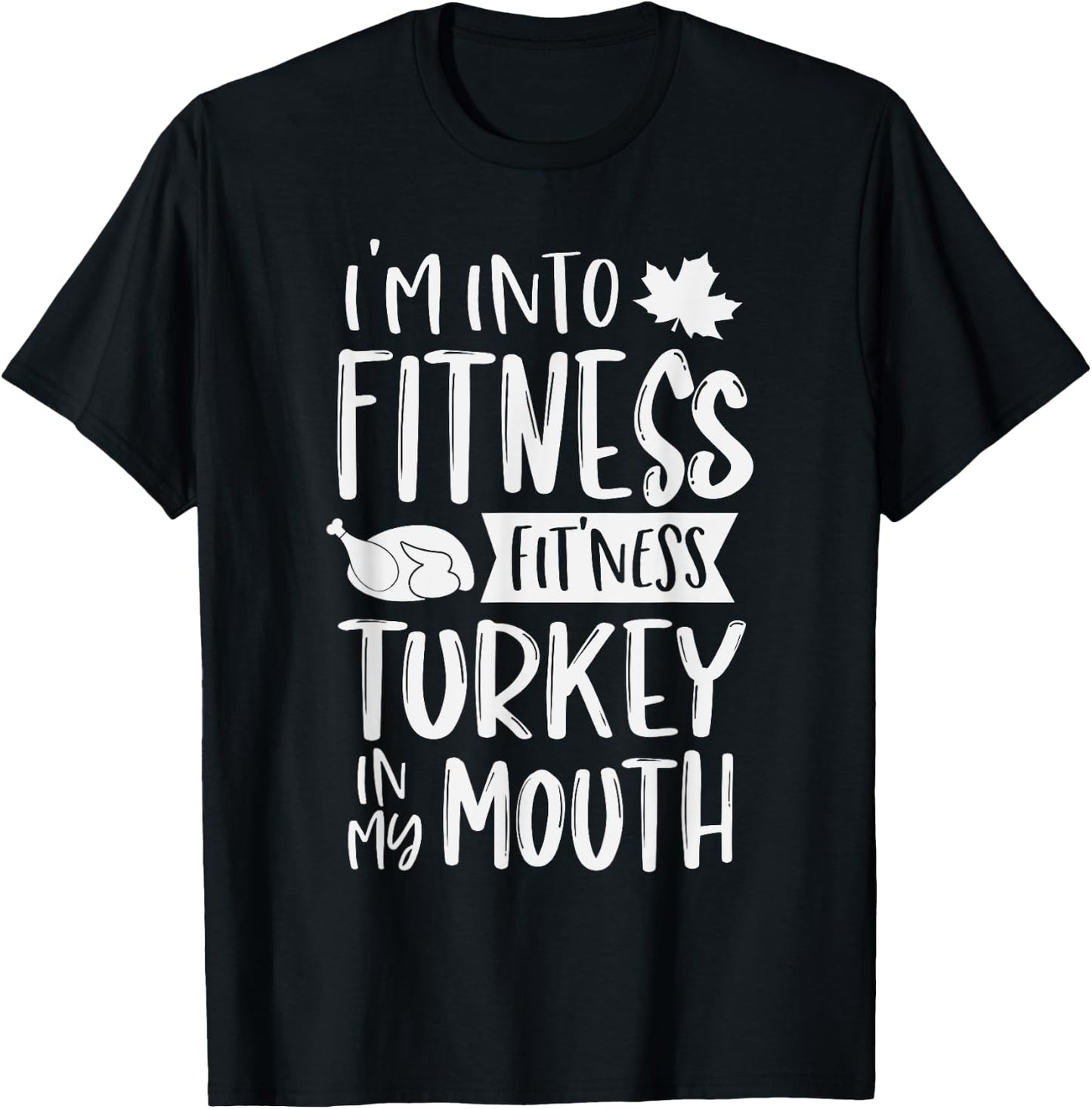 I'm Into Fitness Fit'ness Turkey In My Mouth Thanksgiving T-Shirt - T-Shirt | Black
