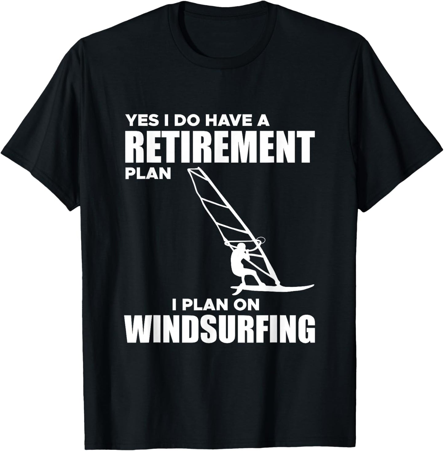 I Have A Retirement Plan Windsurf Windsurfing Surfboard Wind T-Shirt - T-Shirt | Black