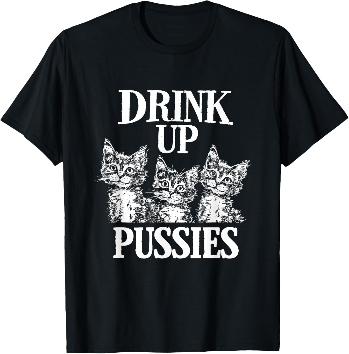 Drink Up Pussies Adult Humor St Patricks Day Saying Vintage T-Shirt - T-Shirt | Black
