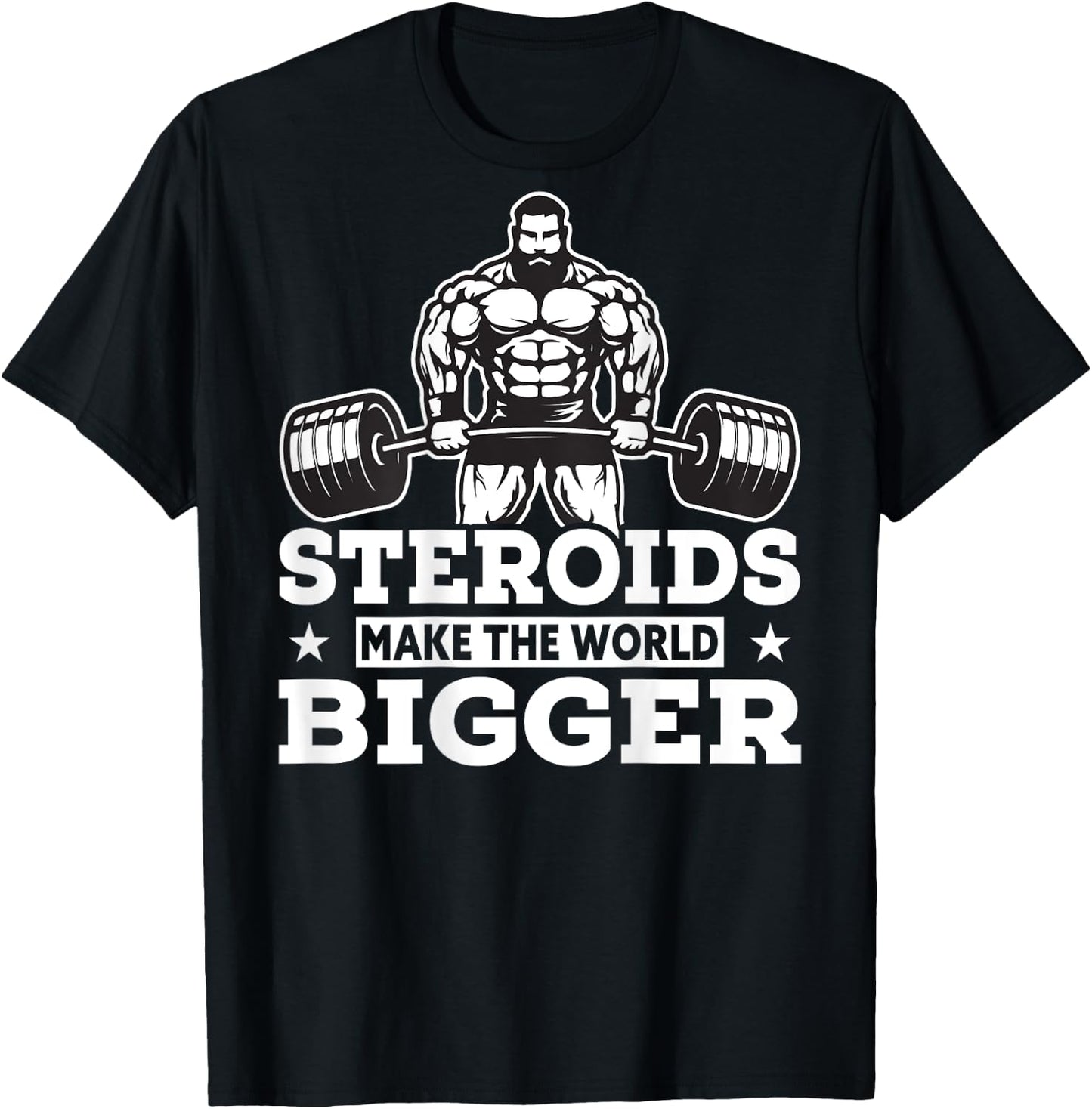 Steroids Make The World Bigger Funny gym Fitness T-Shirt - T-Shirt | Black