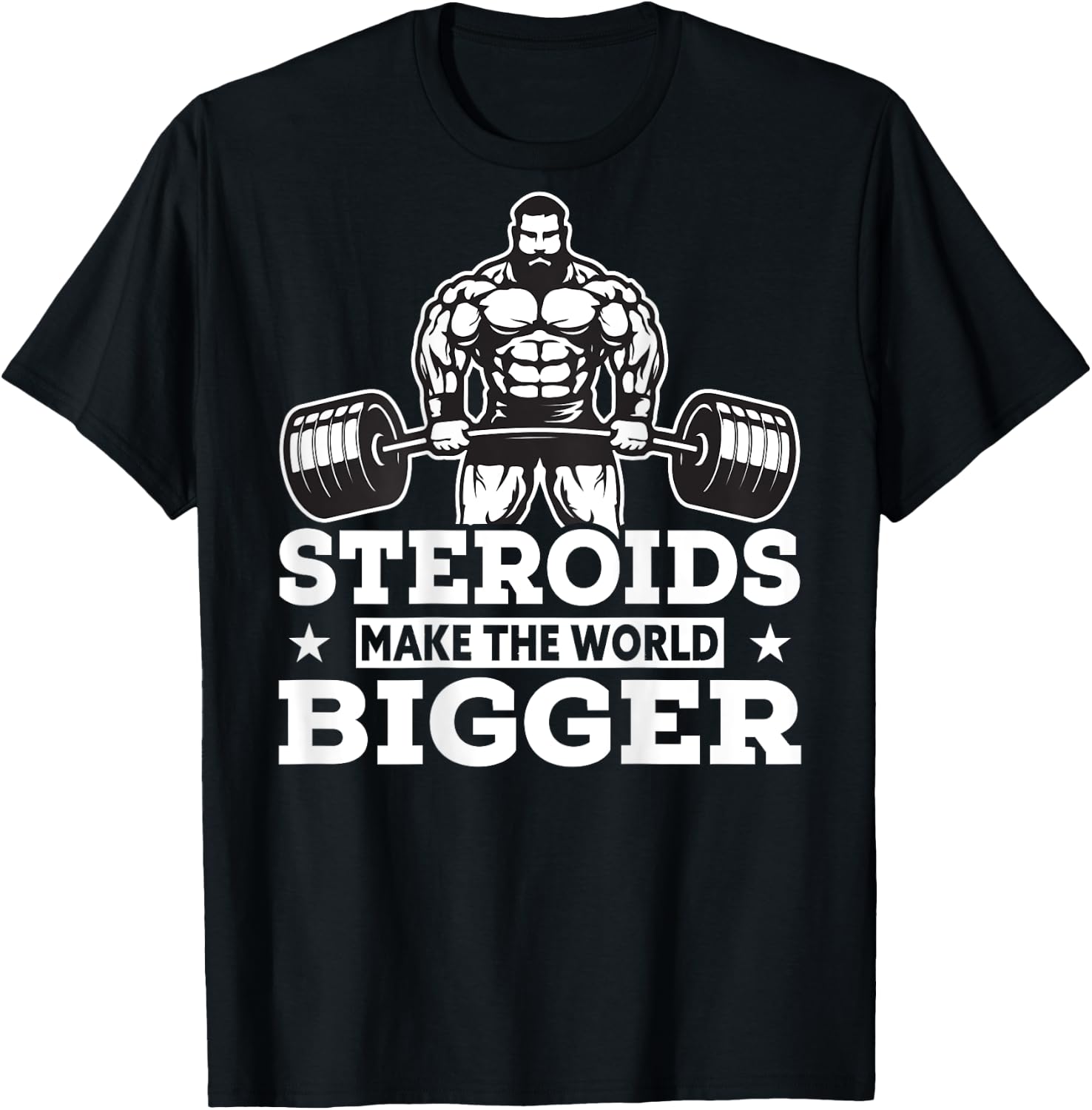 Steroids Make The World Bigger Funny gym Fitness T-Shirt - T-Shirt | Black