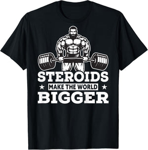 Steroids Make The World Bigger Funny gym Fitness T-Shirt - T-Shirt | Black