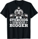 Steroids Make The World Bigger Funny gym Fitness T-Shirt - T-Shirt | Black