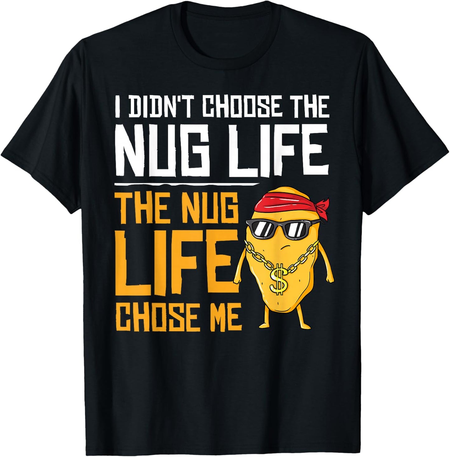 I Didn't Choose The Nug Life The Nug Life Chose Me Gift T-Shirt - T-Shirt | Black