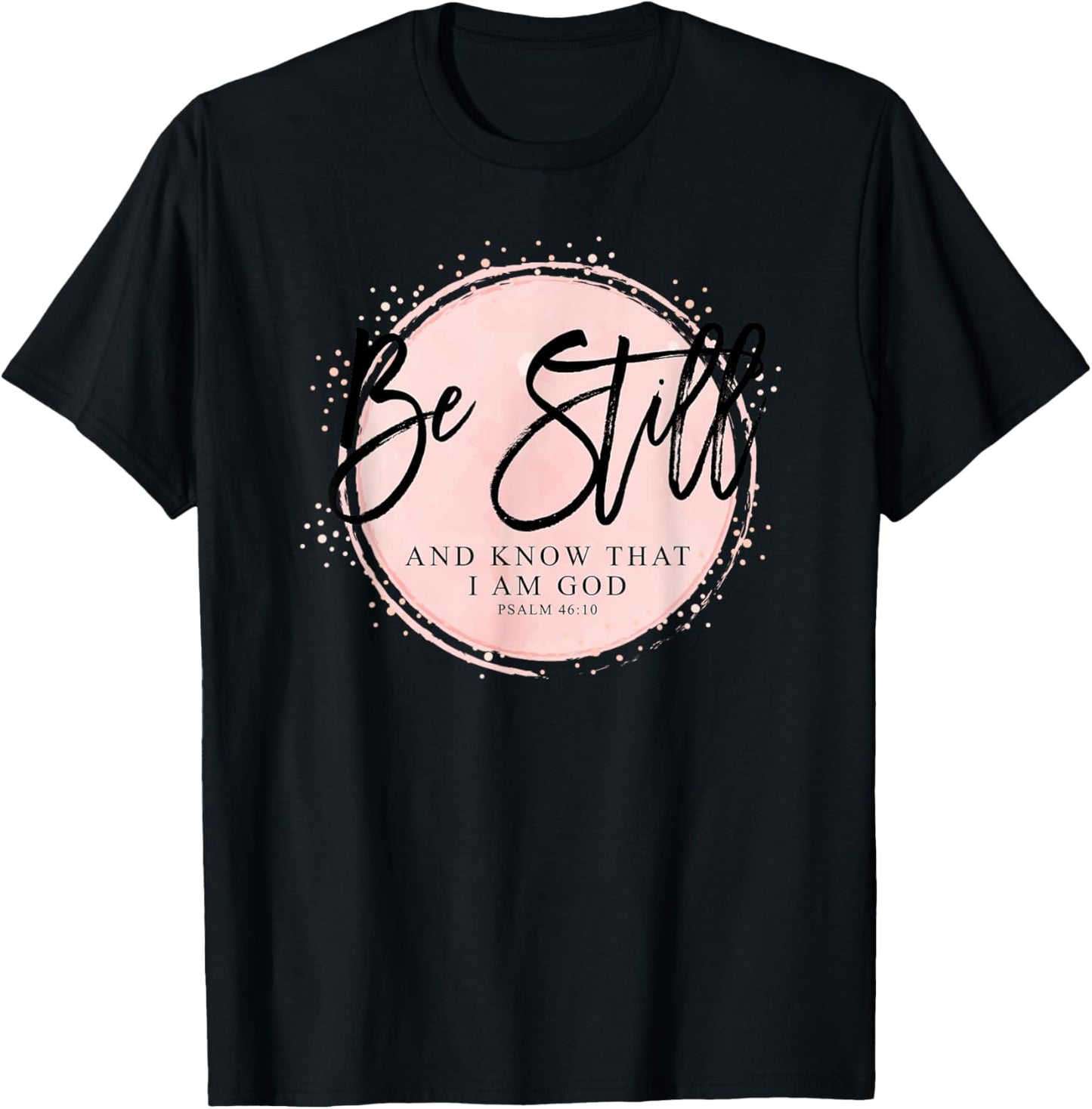 Be Still and Know That I Am God - Psalm 46:10 Christian T-Shirt - T-Shirt | Black