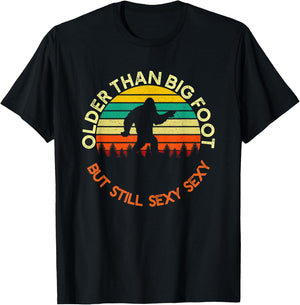 Older Than Bigfoot But Still Sexy Sexy | Funny Birthday Men T-Shirt - T-Shirt | Black