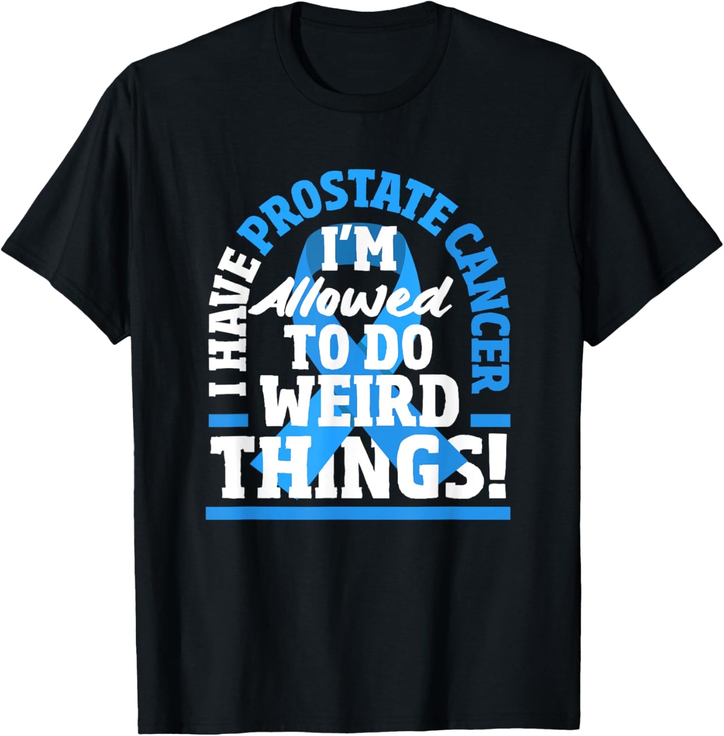 I Have Prostate Cancer Funny Prostate Cancer Warrior T-Shirt - T-Shirt | Black