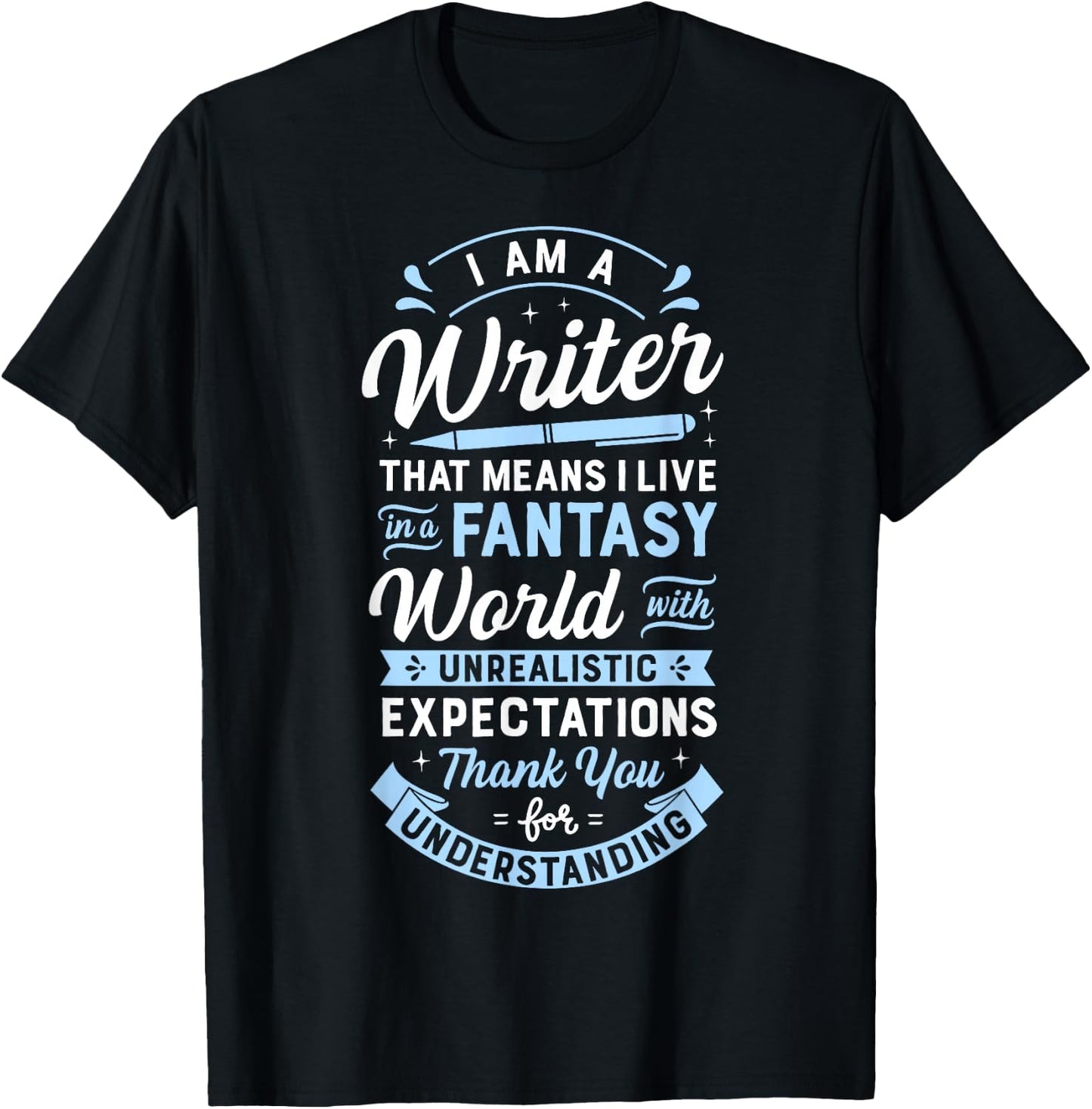 I Am A Writer That Means I Live In A Fantasy World Funny T-Shirt - T-Shirt | Black