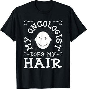 My Oncologist Does My Hair - Funny Cancer Survivor Fighter T-Shirt - T-Shirt | Black
