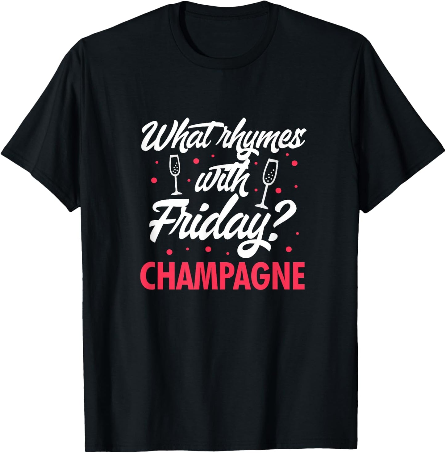 What Rhymes With Friday? Champagne Funny Wine Lover T-Shirt - T-Shirt | Black