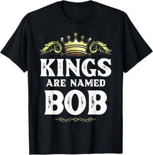 Kings Are Named BOB Gift Funny Personalized Name Joke Men T-Shirt - T-Shirt | Black