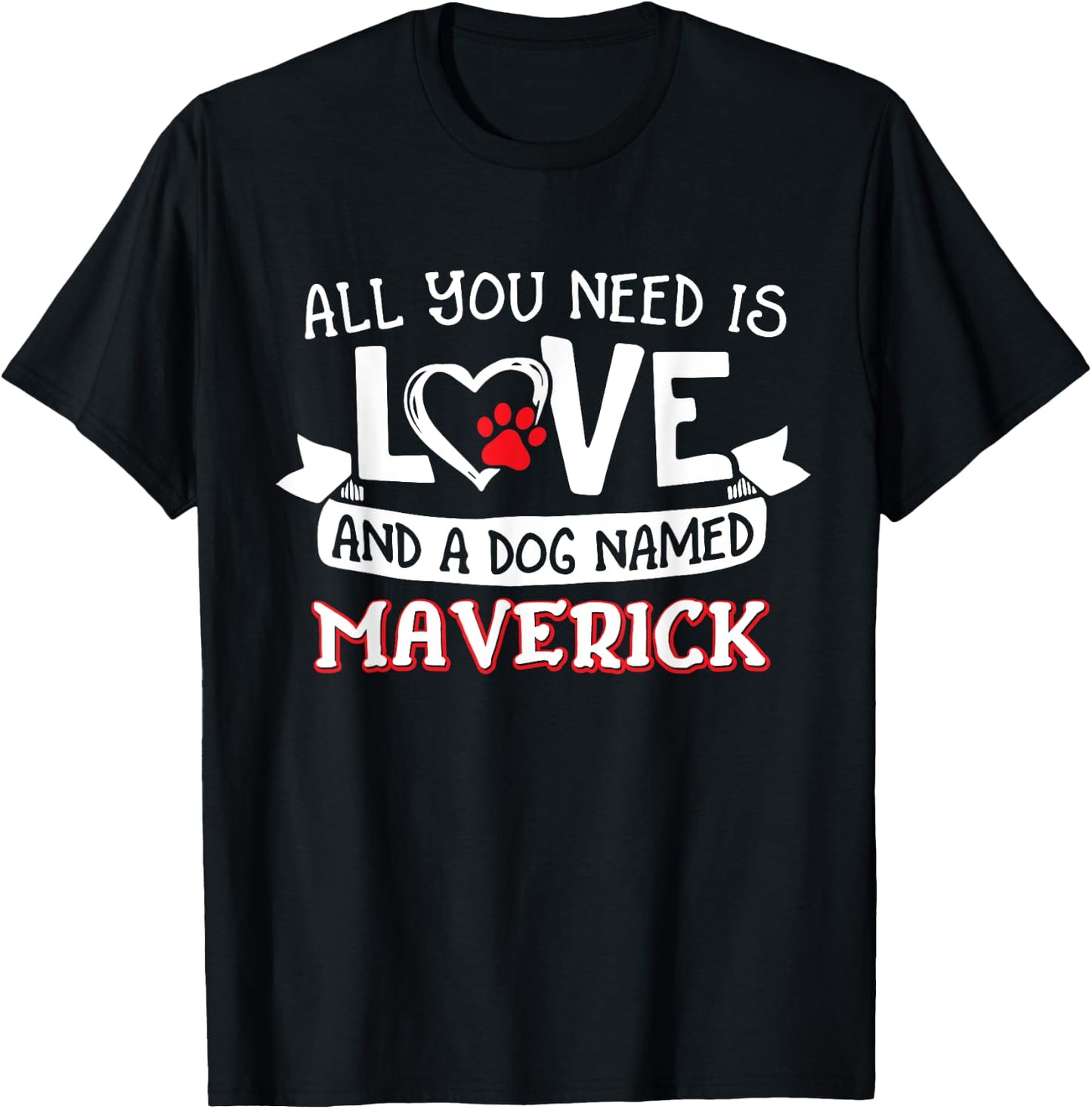 All you need is love and a dog named Maverick small large T-Shirt - T-Shirt | Black