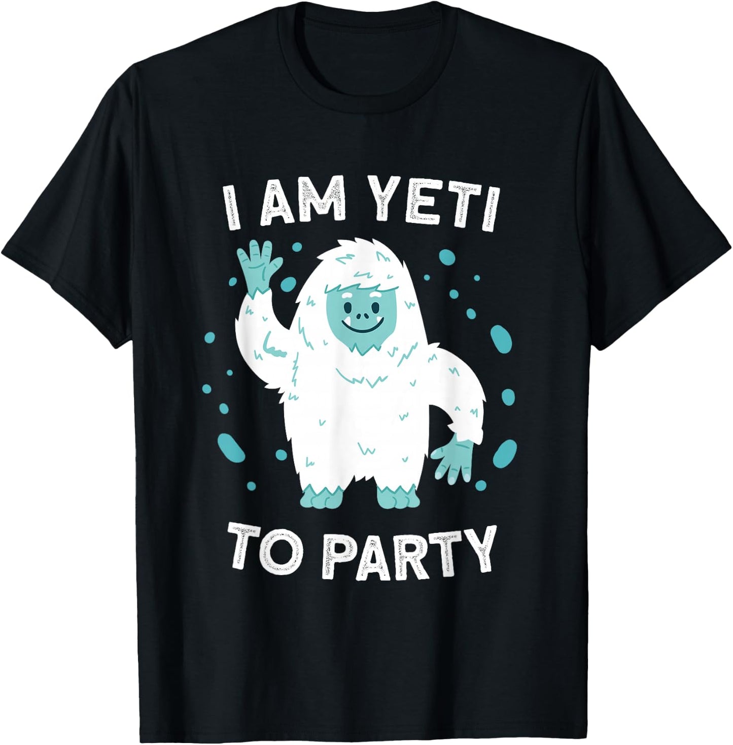 Yeti Sasquatch Bigfoot Funny I Am Yeti To Party T-Shirt - T-Shirt | Black