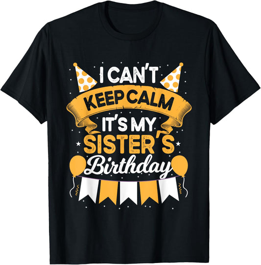 I Can't Keep Calm It's My Sister Birthday Party Gift T-Shirt - T-Shirt | Black