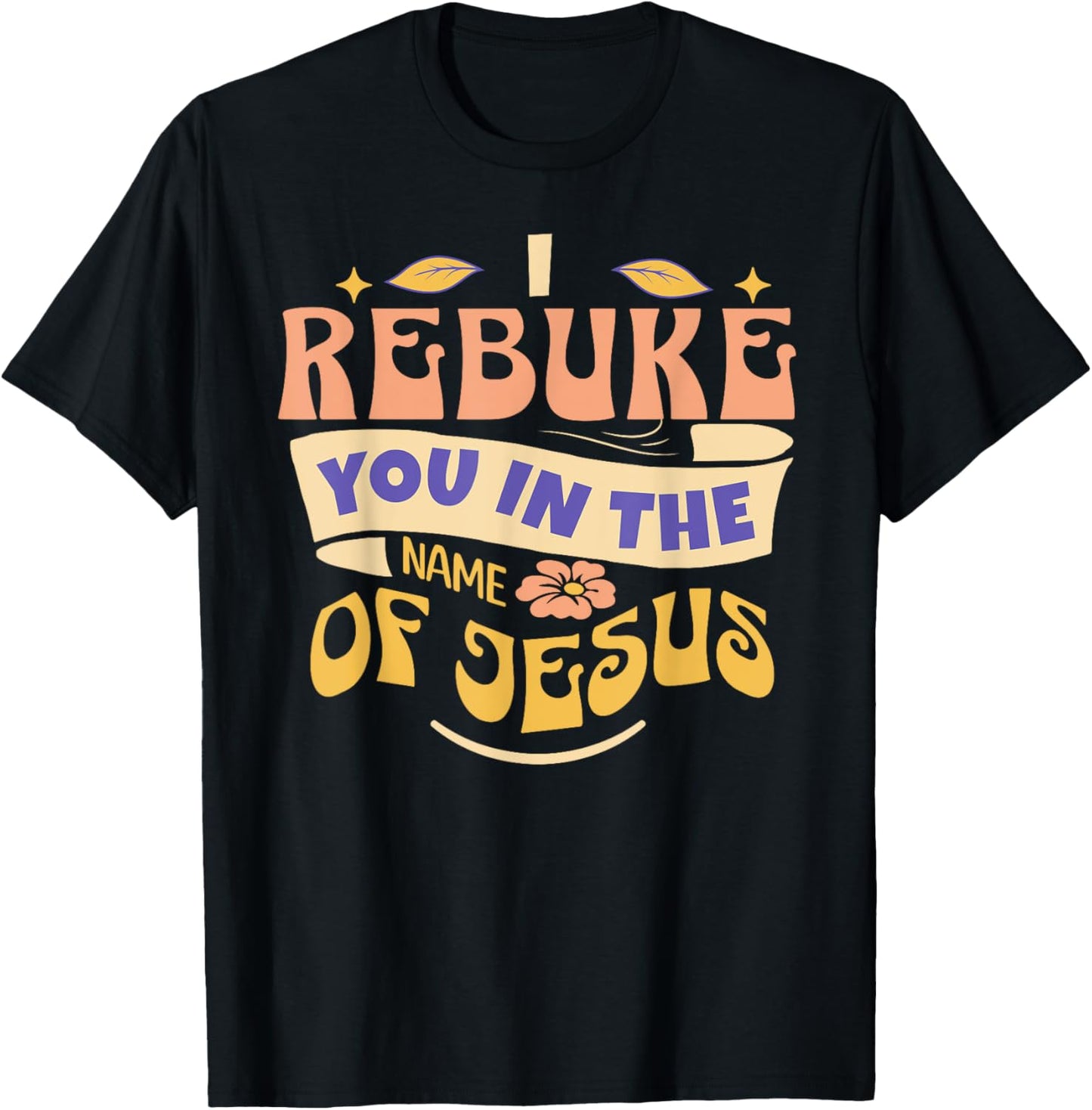 I Rebuke You In The Name Of Jesus T-Shirt - T-Shirt | Black