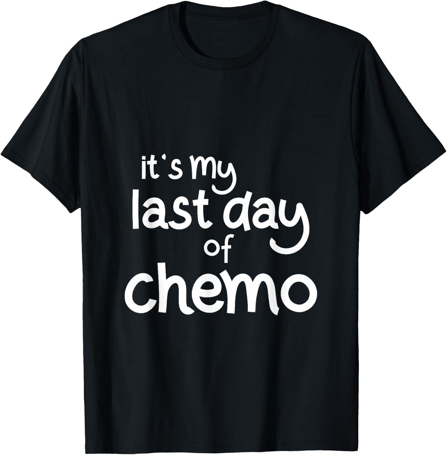 It's My Last Day of Chemo Celebration Shirt T-Shirt - T-Shirt | Black