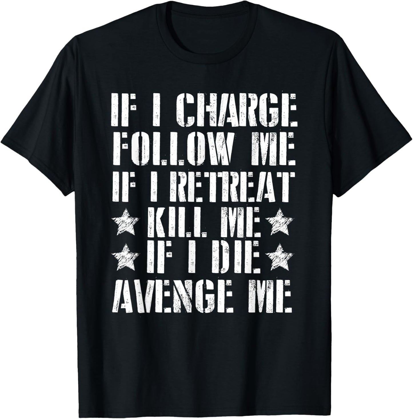If I Charge Follow Me If I Retreat Kill Me T-Shirt - T-Shirt | Black