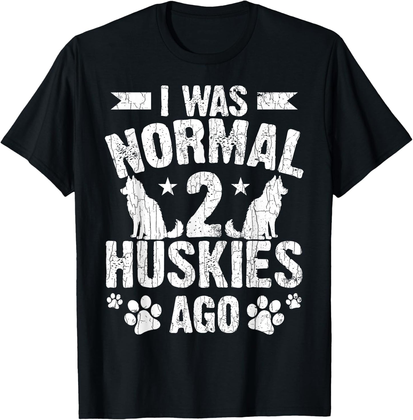I Was Normal 2 Huskies Ago Funny Dog Owner Lover Graphic T-Shirt - T-Shirt | Black