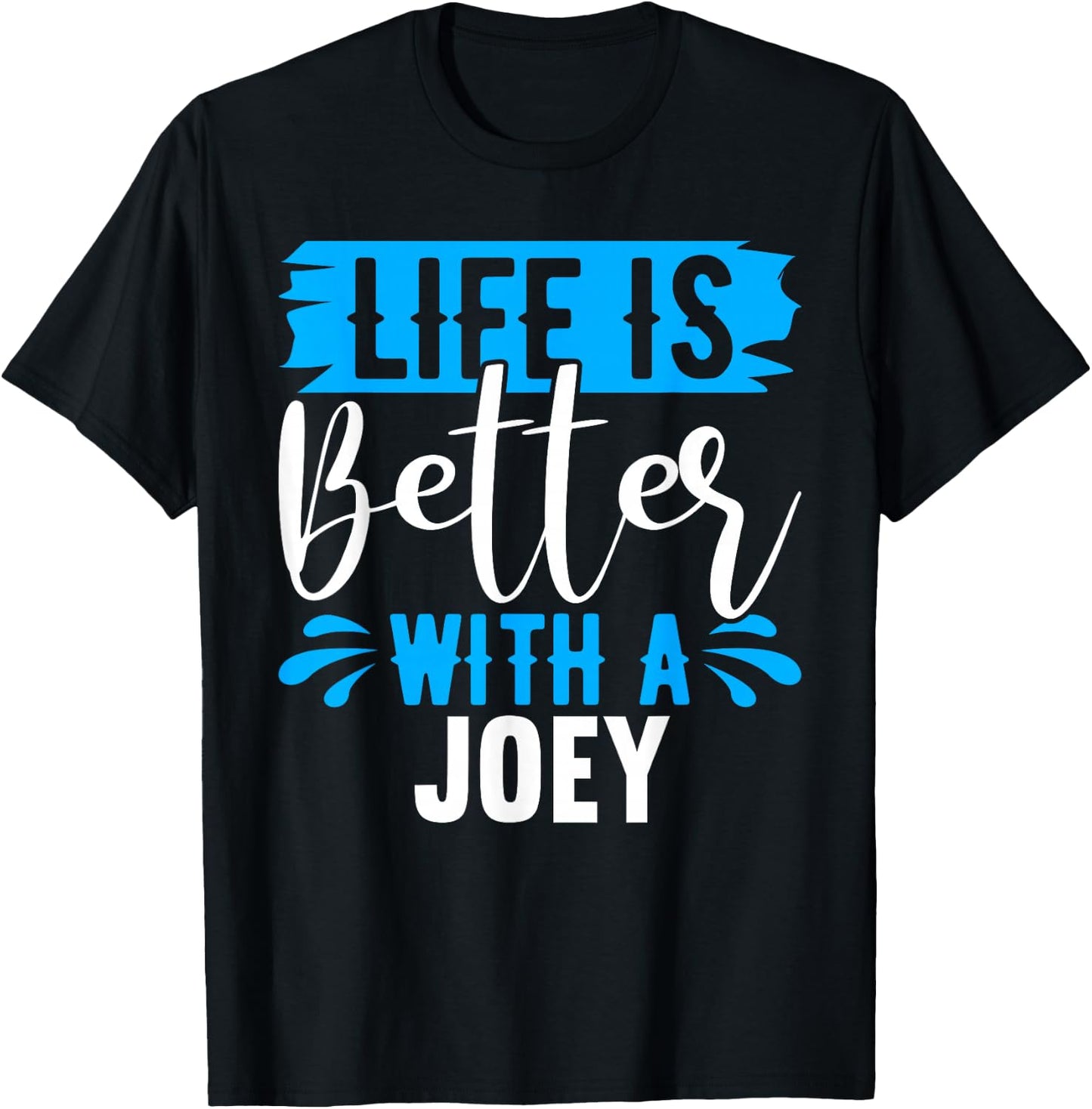 Life Is Better With A JOEY Name JOEY T-Shirt - T-Shirt | Black