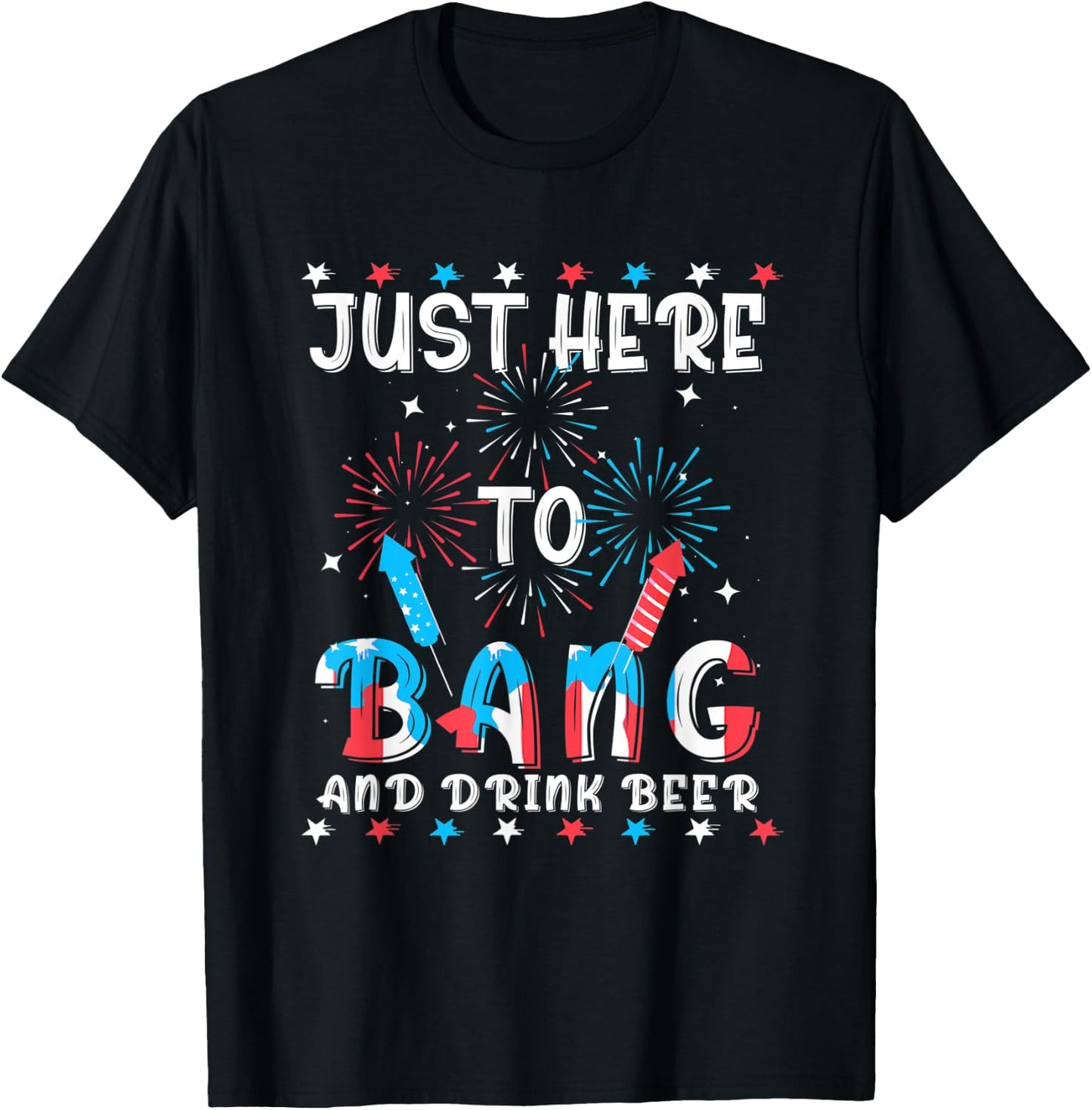 Funny 4th of July Just Here To Bang USA Flag Drink Beer Women Men T-Shirt - T-Shirt | Black