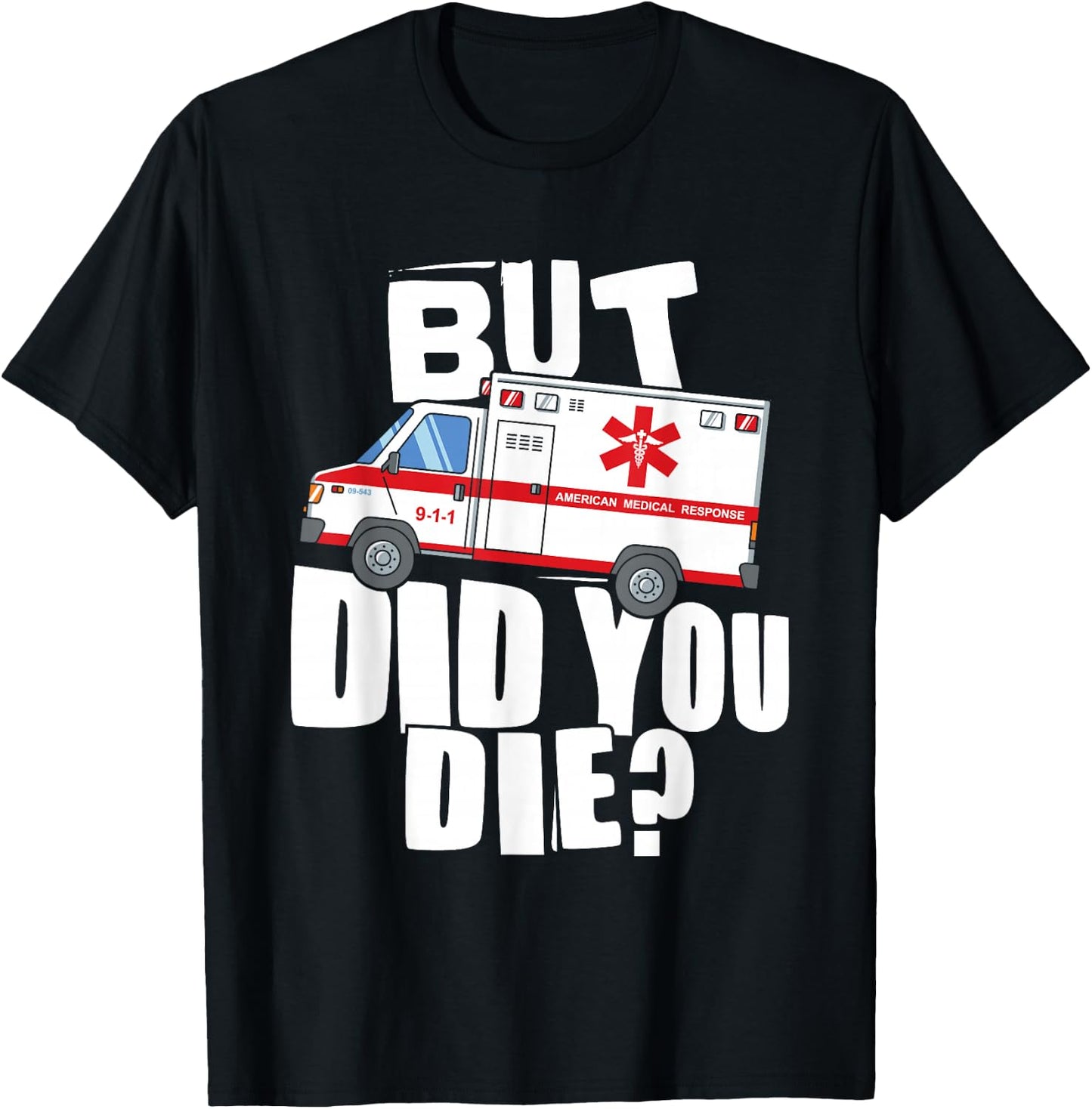 But Did You Die - Funny EMT EMS Paramedic T-Shirt - T-Shirt | Black