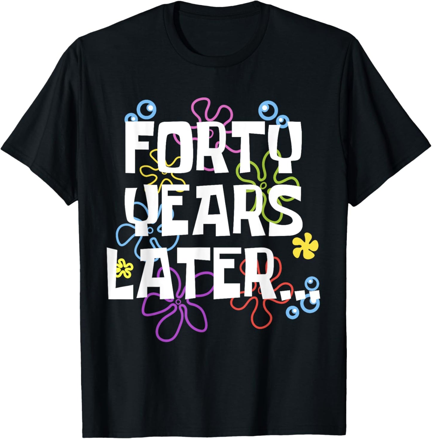 FORTY YEARS LATER 40th 40 year Old Birthday Gifts Men Women T-Shirt - T-Shirt | Black