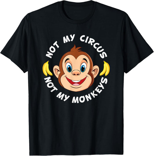 Funny Not My Circus Not My Monkeys Banana Monkey Sayings T-Shirt - T-Shirt | Black