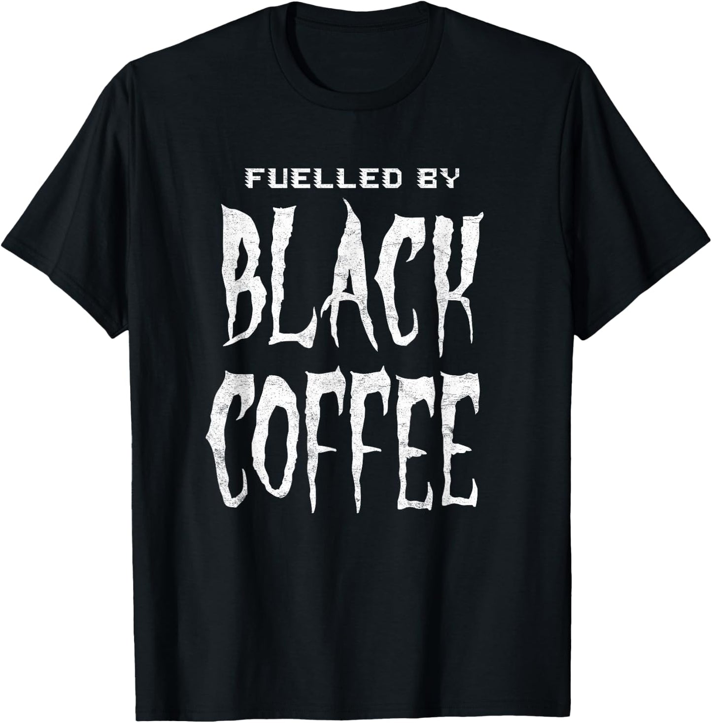 Fuelled By Black Coffee for people who love a cup of coffee T-Shirt - T-Shirt | Black
