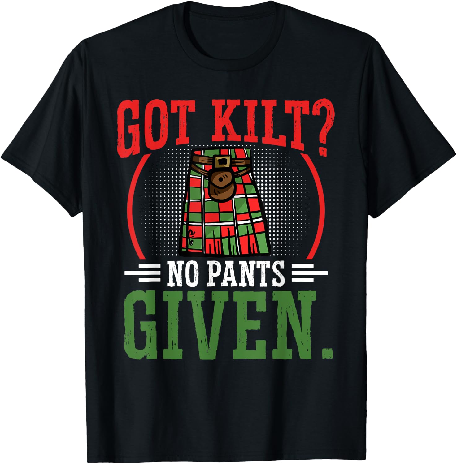 Got Kilt No Pants Given Scottish Kilt T-Shirt - T-Shirt | Black