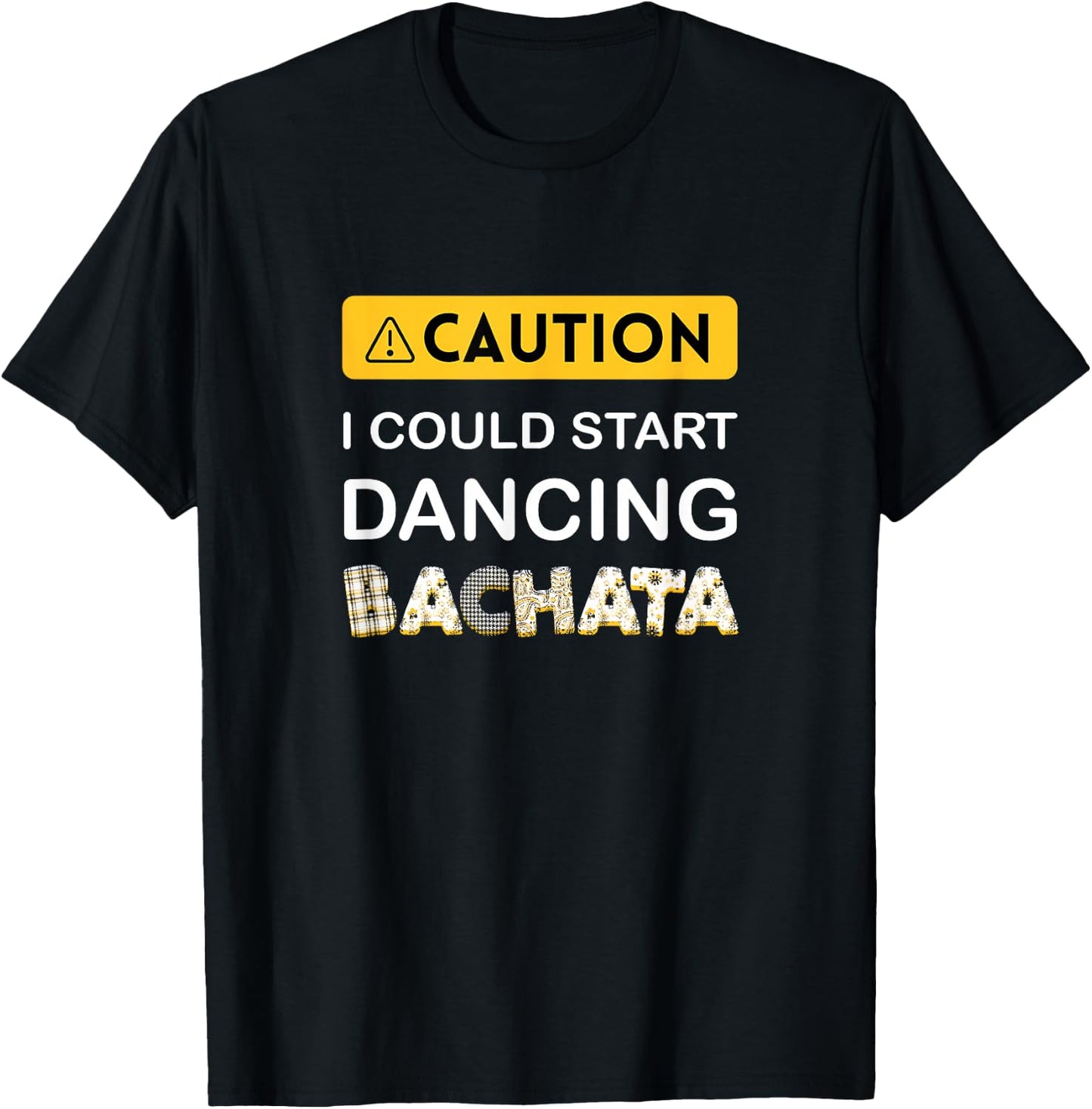 Caution I could start dancing Bachata T-Shirt - T-Shirt | Black