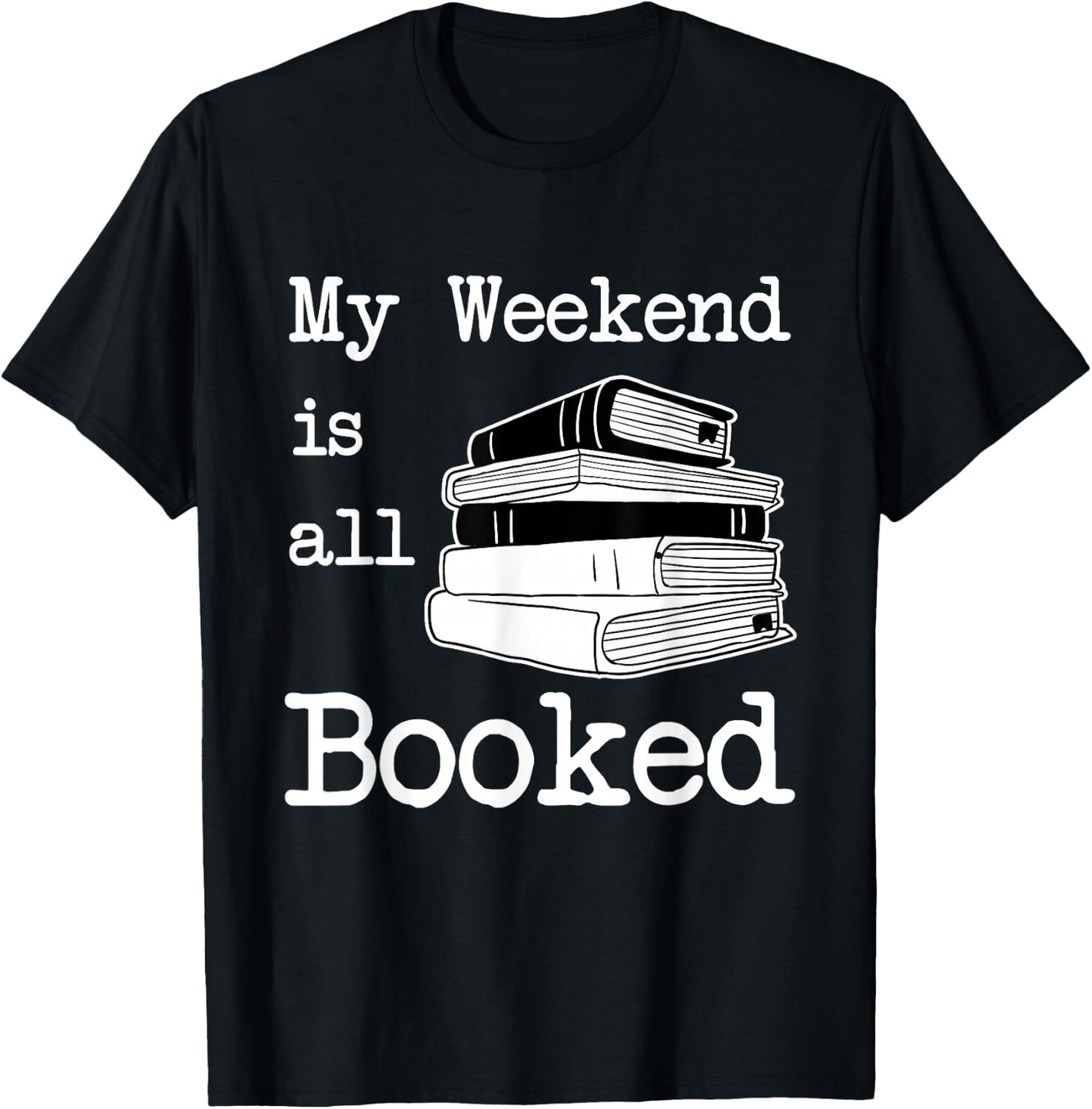 My Weekend Is All Booked - Book Lover Gift & Reading T-Shirt - T-Shirt | Black