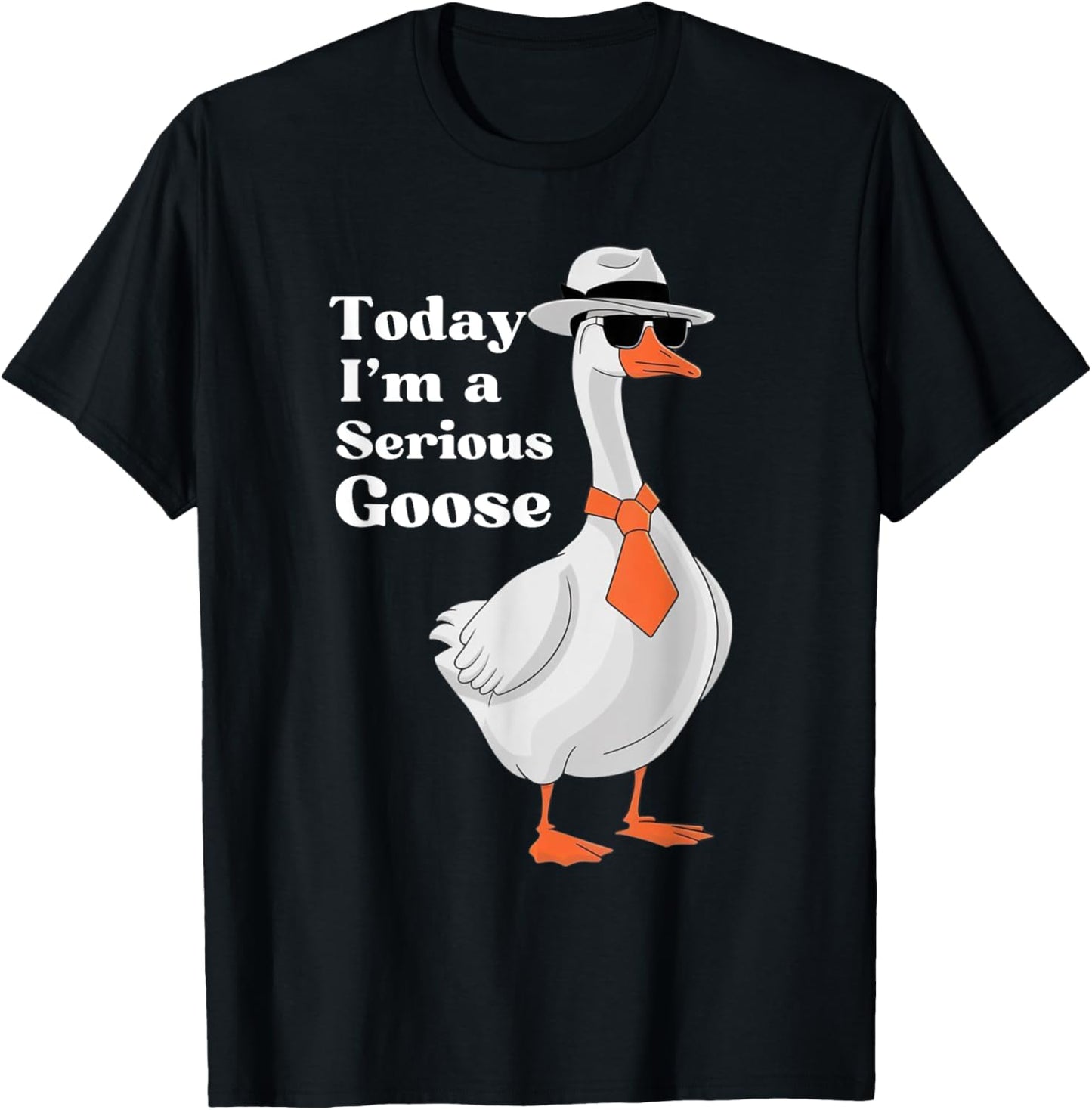 Today I'm A Serious Goose Funny Silly Goose Cute Men Women T-Shirt - T-Shirt | Black