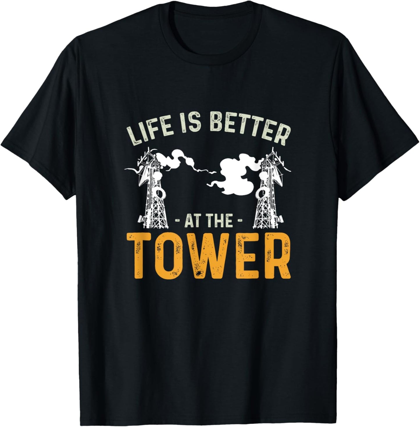 Life Is Better Funny Tower Climbing For A Cell Tower Climber T-Shirt - T-Shirt | Black