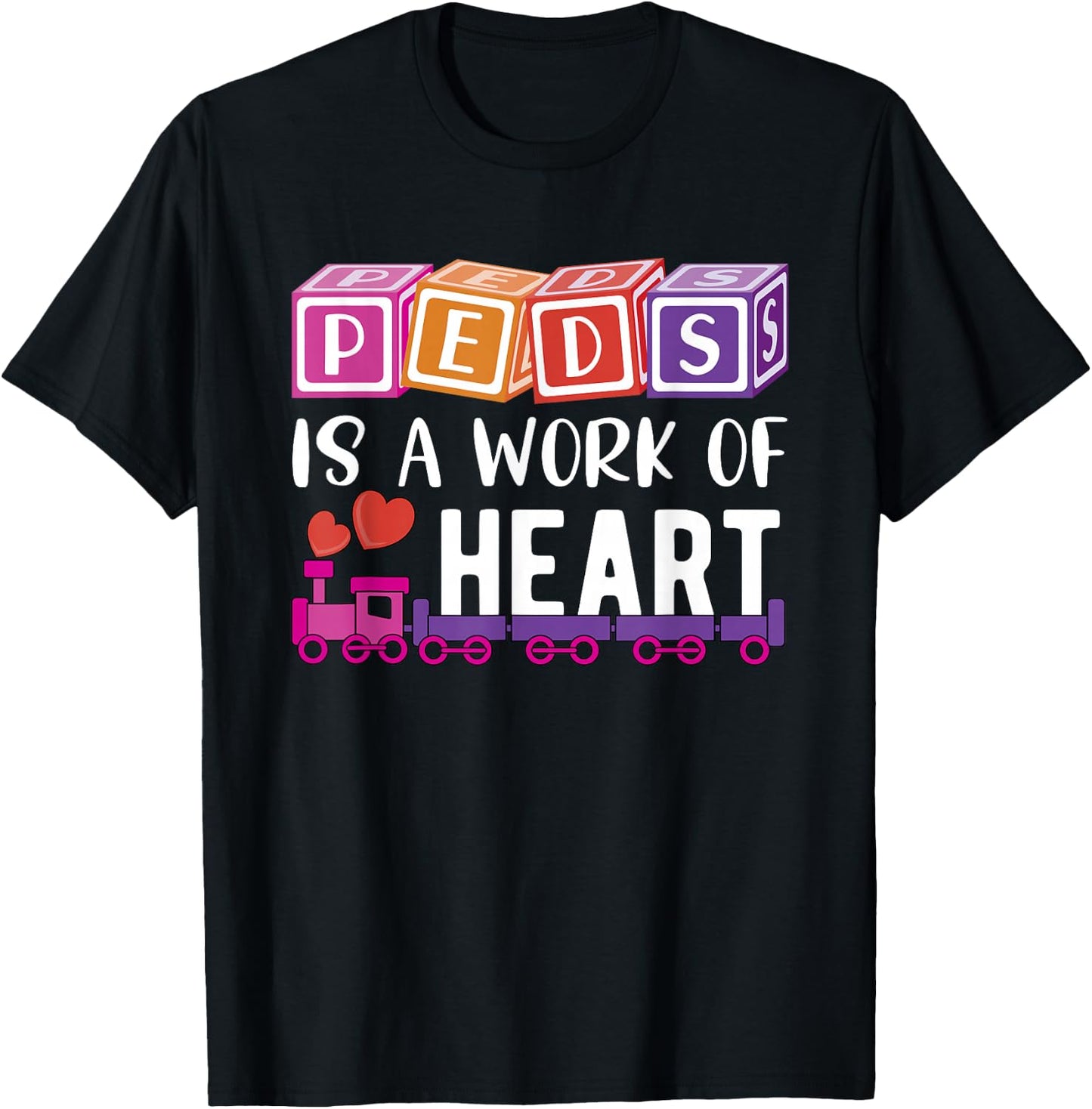 Pediatrician - RN Pediatric Nurse - PEDS Is A Work Of Heart T-Shirt - T-Shirt | Black